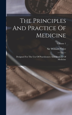 The Principles And Practice Of Medicine: Designed For The Use Of Practitioners And Students Of Medicine; Volume 1 - Osler, William, Sir