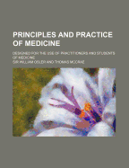 The Principles and Practice of Medicine: Designed for the Use of Practitioners and Students of Medicine; Volume 1