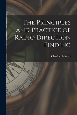 The Principles and Practice of Radio Direction Finding - Cotter, Charles H