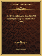 The Principles And Practice Of Roentgenological Technique (1919)