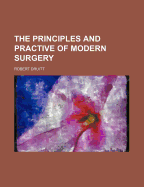 The Principles and Practive of Modern Surgery - Druitt, Robert