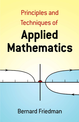 The Principles and Techniques of Applied Mathematics: A Historical Survey with 680 Illustrations - Friedman, Bernard, and Mathematics