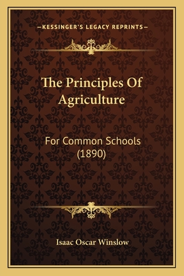 The Principles of Agriculture: For Common Schools (1890) - Winslow, Isaac Oscar
