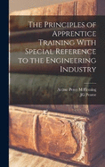 The Principles of Apprentice Training With Special Reference to the Engineering Industry