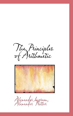 The Principles of Arithmetic - Ingram, Alexander Trotter Alexander