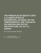 The Principles of Beauty, with a Classification of Deformities, an Essay on the Temperaments, and Thoughts on Grecian and Gothic Architecture. Ed. by C.C. Hankin