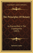 The Principles of Botany: As Exemplified in the Cryptogamia (1853)