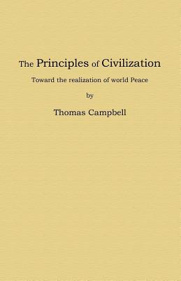 The Principles of Civilization: Toward the realization of world Peace - Campbell, Thomas, M.D.