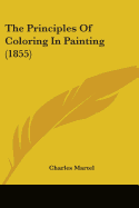 The Principles Of Coloring In Painting (1855)