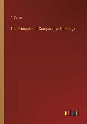 The Principles of Comparative Philology - Sayce, A