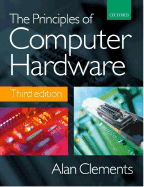 The Principles of Computer Hardware - Clements, Alan