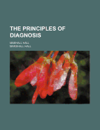 The Principles of Diagnosis: Mashall Hall