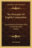 The Principles of English Composition: Illustrated by Examples with Critical Remarks