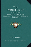The Principles Of Hygiene: A Practical Manual For Students, Physicians And Health Officers