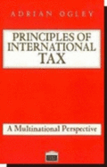 The Principles of International Tax: A Multinational Perspective - Ogley, Adrian