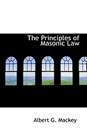 The Principles of Masonic Law - Mackey, Albert G