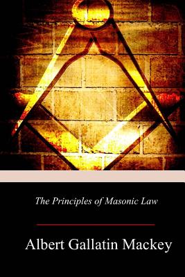 The Principles of Masonic Law - Mackey, Albert Gallatin