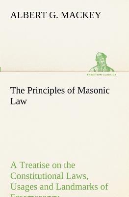 The Principles of Masonic Law - Mackey, Albert G