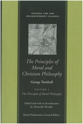 The Principles of Moral and Christian Philosophy - Turnbull, George, and Broadie, Alexander (Editor)