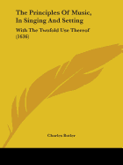 The Principles Of Music, In Singing And Setting: With The Twofold Use Thereof (1636)