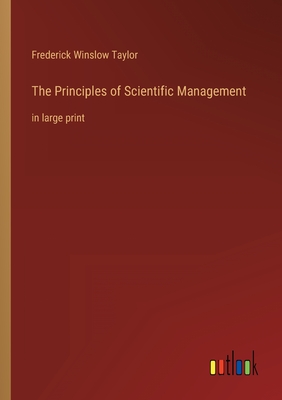 The Principles of Scientific Management: in large print - Taylor, Frederick Winslow