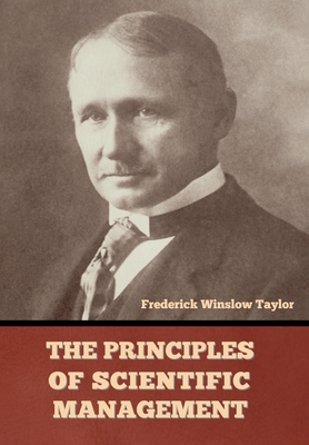 The Principles of Scientific Management - Taylor, Frederick Winslow