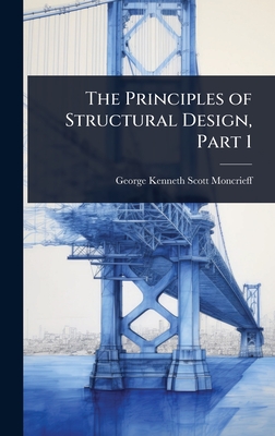 The Principles of Structural Design, Part 1 - Scott-Moncrieff, George Kenneth