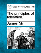 The Principles of Toleration. - Mill, James