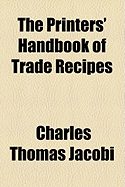 The Printers' Handbook of Trade Recipes