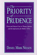The Priority of Prudence: Virtue and Natural Law in Thomas Aquinas and the Implications for Modern Ethics