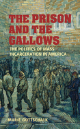 The Prison and the Gallows: The Politics of Mass Incarceration in America