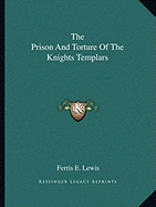 The Prison And Torture Of The Knights Templars