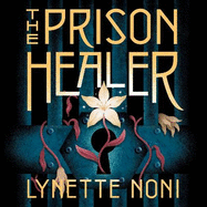 The Prison Healer: A dark, gripping YA fantasy from bestselling author Lynette Noni