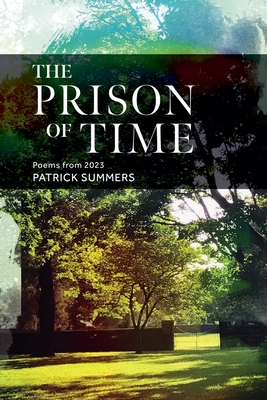 The Prison of Time: Poems from 2023 - Summers, Patrick