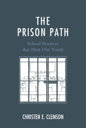 The Prison Path: School Practices that Hurt Our Youth