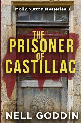 The Prisoner of Castillac: (Molly Sutton Mysteries 3) - Goddin, Nell