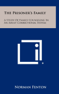 The Prisoner's Family: A Study Of Family Counseling In An Adult Correctional System