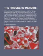 The Prisoners' Memoirs; Or, Dartmoor Prison; Containing a Complete and Impartial History of the Entire Captivity of the Americans in England, from the