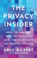 The Privacy Insider: How to Embrace Data Privacy and Join the Next Wave of Trusted Brands