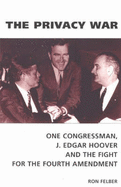 The Privacy War: One Congressman, J. Edgar Hoover and the Fight for the Fourth Amendment