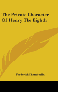 The Private Character of Henry the Eighth