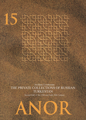 The Private Collections of Russian Turkestan in the Second Half of the 19th and Early 20th Century - Gorshenina, Svetlana, and Paul, Paul (Editor), and Baldauf, Ingeborg (Editor)