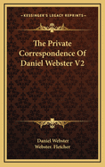 The Private Correspondence of Daniel Webster V2