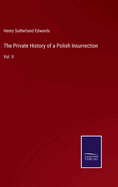 The Private History of a Polish Insurrection: Vol. II