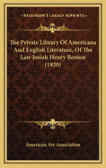 The Private Library of Americana and English Literature, of the Late Josiah Henry Benton (1920)