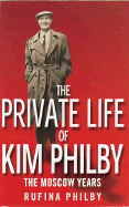 The Private Life of Kim Philby: The Moscow Years - Philby, Rufina, and Peake, Hayden, and Lyubimov, Mikhail