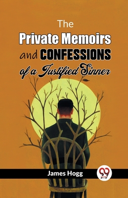 The Private Memoirs And Confessions Of A Justified Sinner - Hogg, James