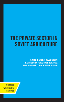 The Private Sector in Soviet Agriculture - Wdekin, Karl-Eugen, and Karcz, George F (Editor)