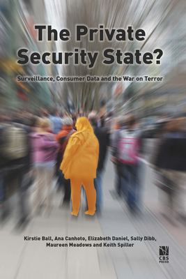 The Private Security State?: Surveillance, Consumer Data and the War on Terror - Ball, Kirstie, and Canhoto, Ana, and Daniel, Elizabeth