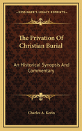 The Privation of Christian Burial: An Historical Synopsis and Commentary